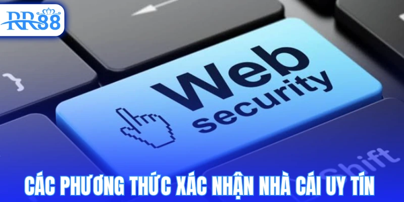 Các phương thức xác nhận nhà cái uy tín