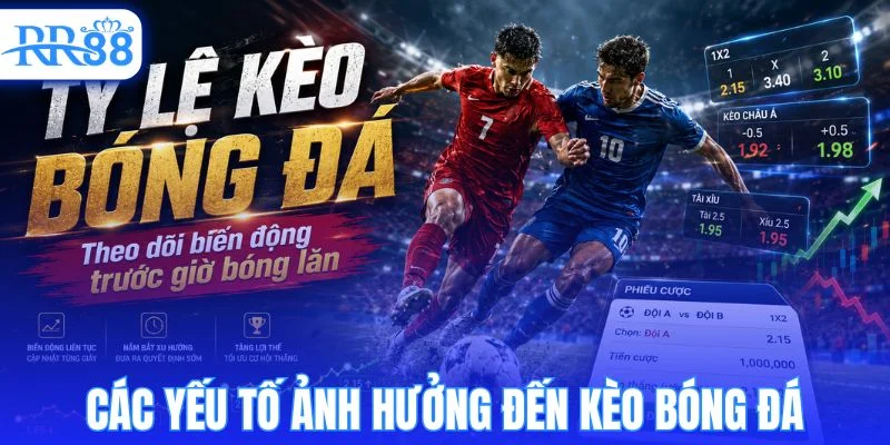 Những yếu tố chi phối tỷ lệ kèo bóng đá tối nay